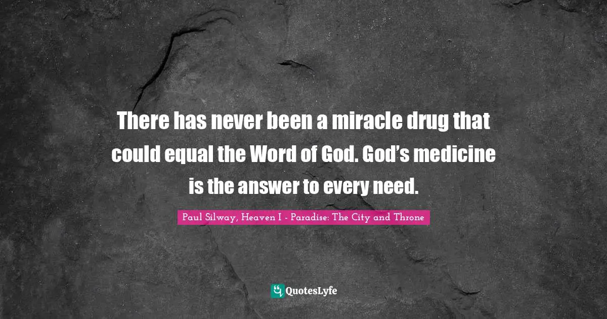 There has never been a miracle drug that could equal the Word of God. God’s medicine is the answer to every need.