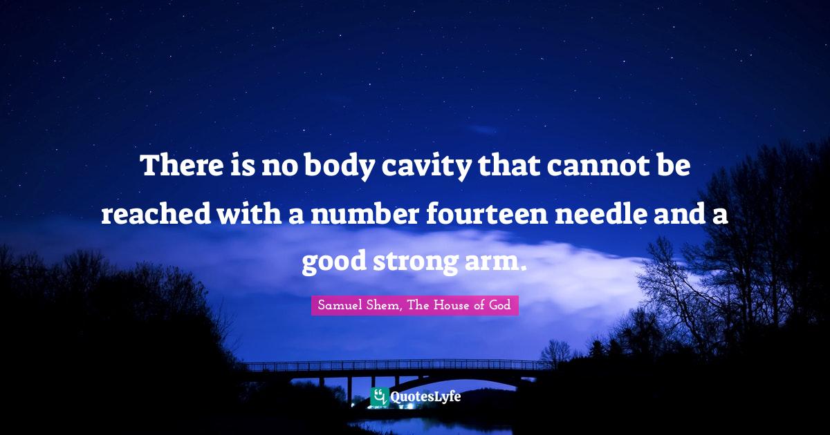 There is no body cavity that cannot be reached with a number fourteen