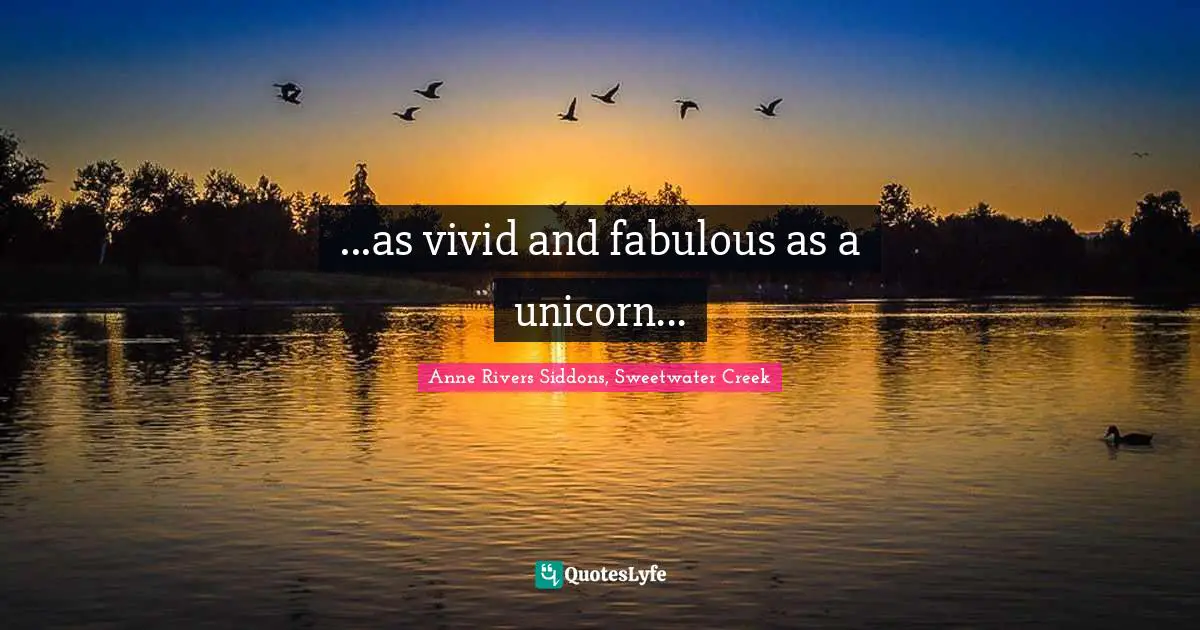 ...as vivid and fabulous as a unicorn...
