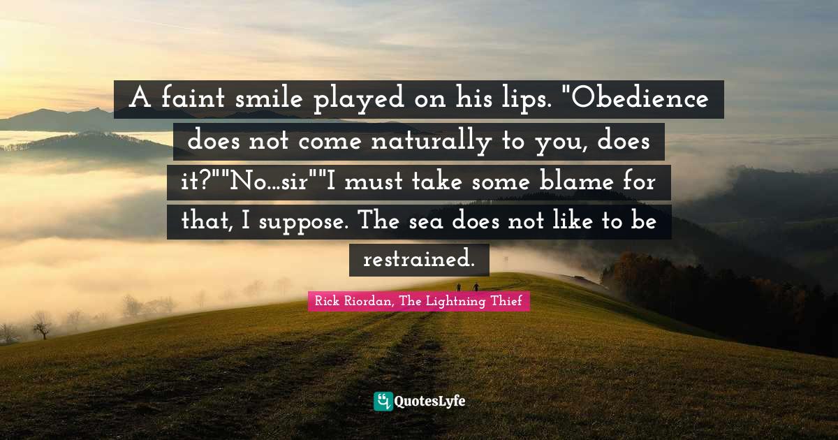 Percy Jackson And The Lightning Thief Quotes A Faint Smile Played On His Lips. "Obedience Does Not Come Naturally T...  Quote By Rick Riordan, The Lightning Thief - Quoteslyfe