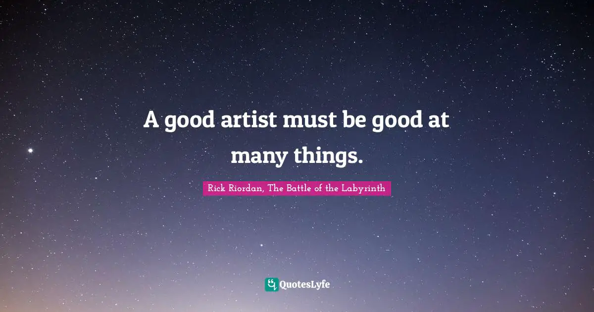 A good artist must be good at many things.
