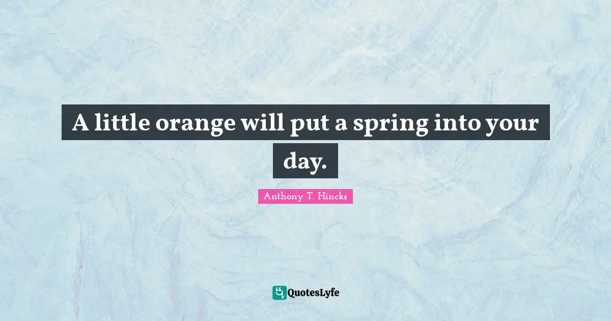 A little orange will put a spring into your day.