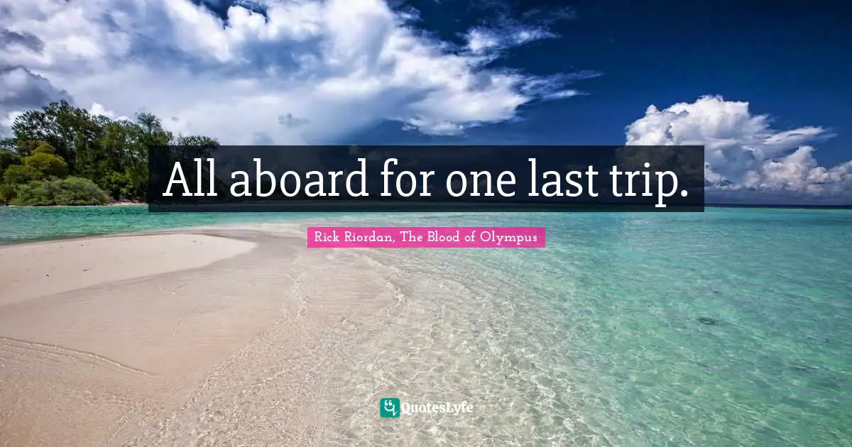 Piper Mclean Quotes: "All aboard for one last trip."