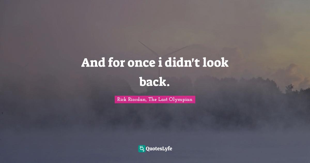 And for once i didn't look back.