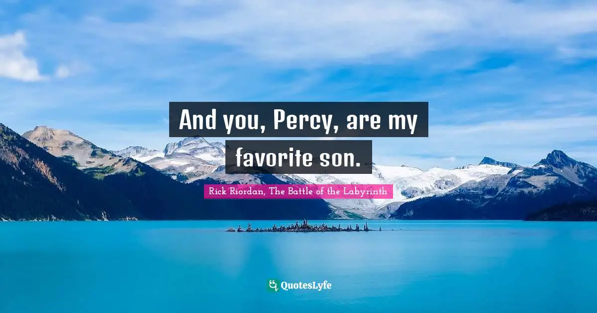 Rivalry Quotes: "And you, Percy, are my favorite son."