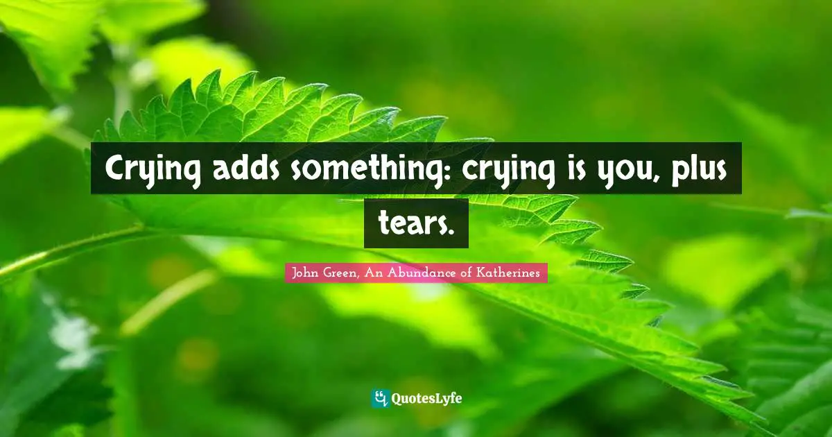 Crying adds something: crying is you, plus tears.