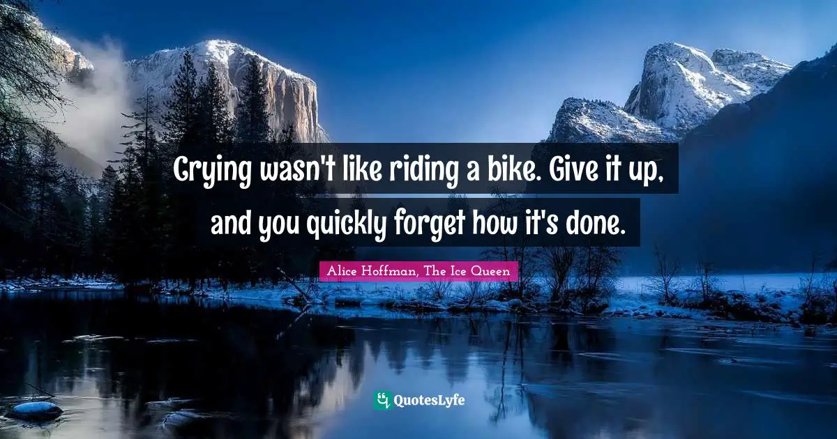Crying wasn't like riding a bike. Give it up, and you quickly forget how it's done.