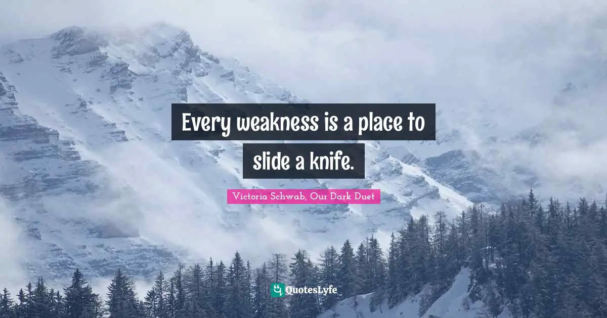 Callum Quotes: "Every weakness is a place to slide a knife."