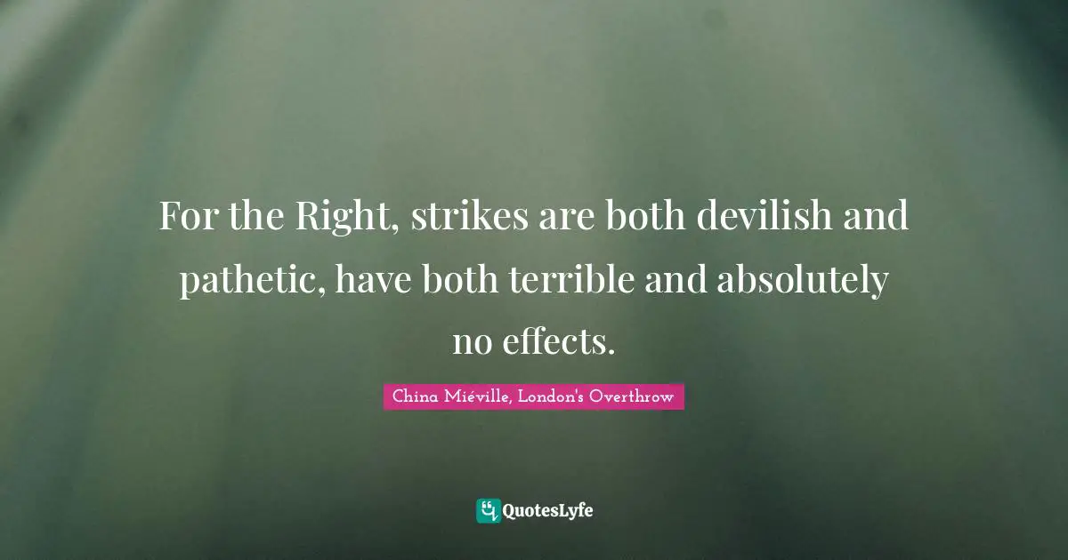 For the Right, strikes are both devilish and pathetic, have both terrible and absolutely no effects.