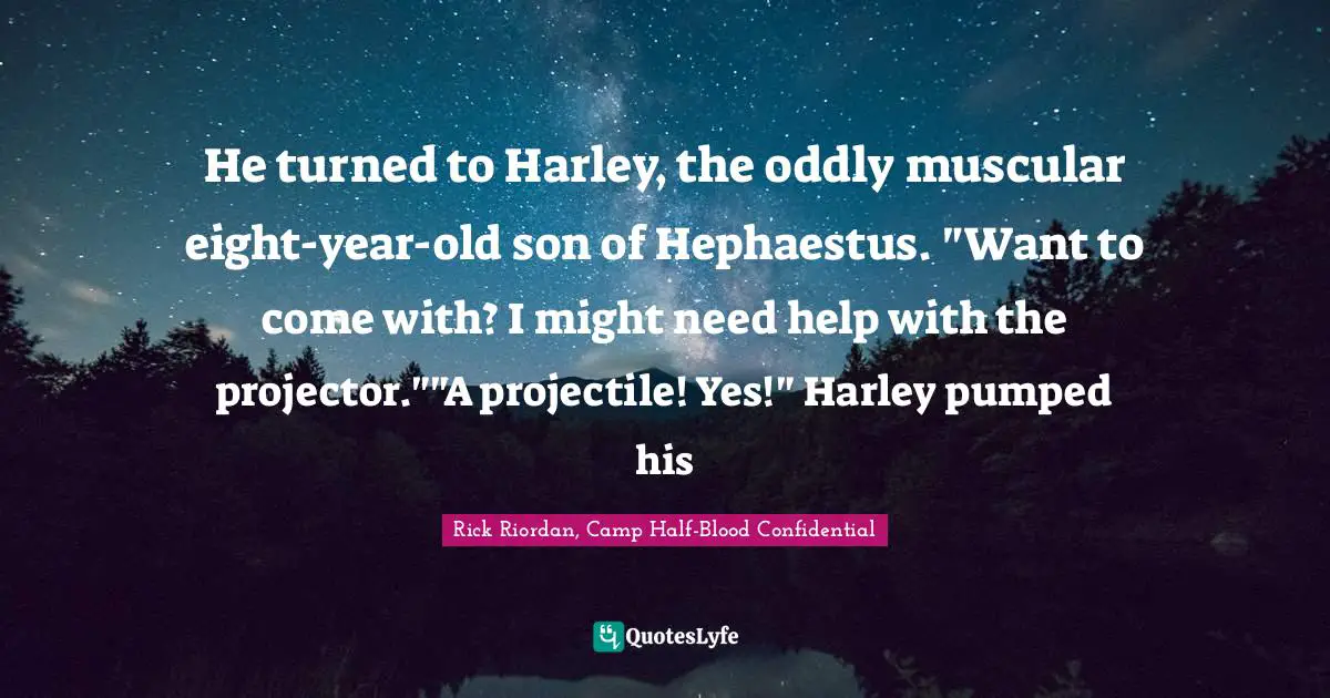 He Turned To Harley The Oddly Muscular Eight Year Old Son Of Hephaest Quote By Rick Riordan Camp Half Blood Confidential Quoteslyfe