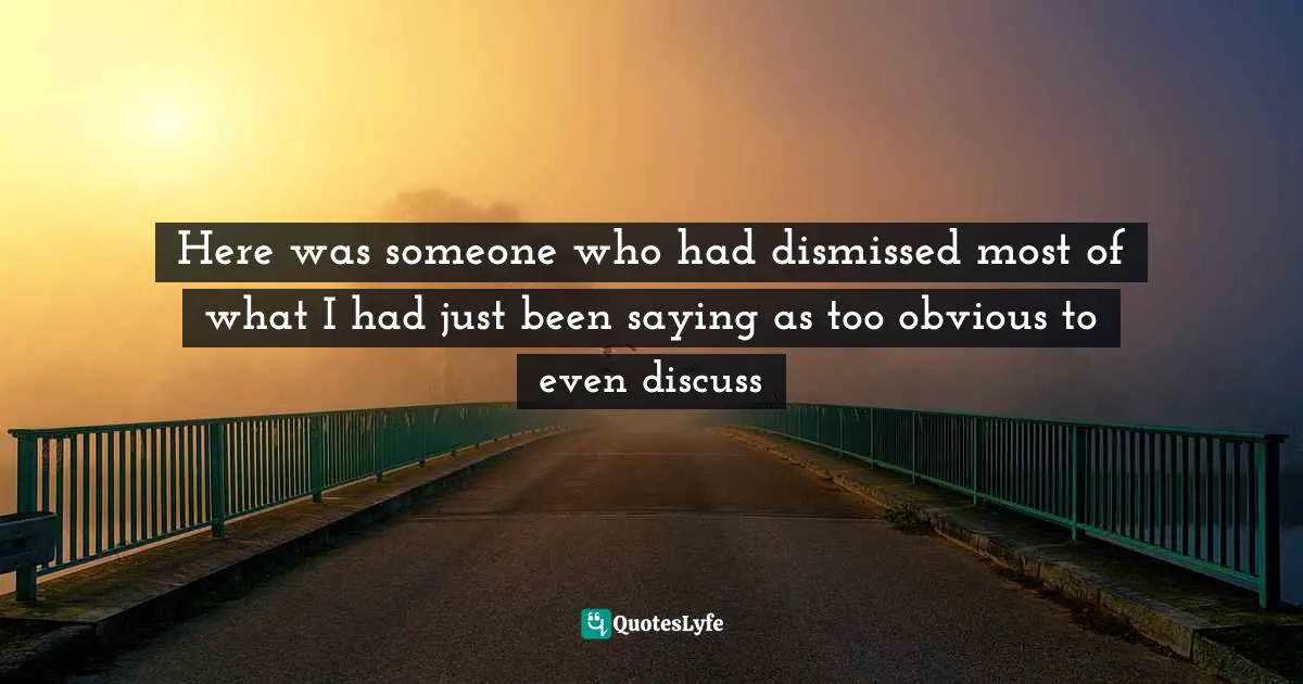 Shawn Achor Quotes: "Here was someone who had dismissed most of what I had just been saying as too obvious to even discuss"