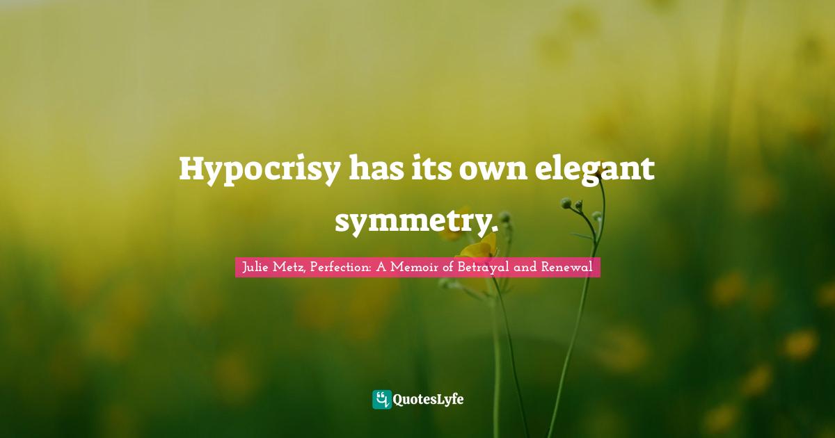 Hypocrisy has its own elegant symmetry.