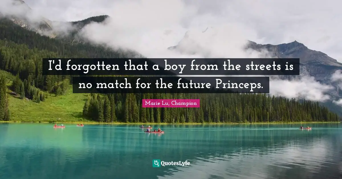 I'd forgotten that a boy from the streets is no match for the future Princeps.