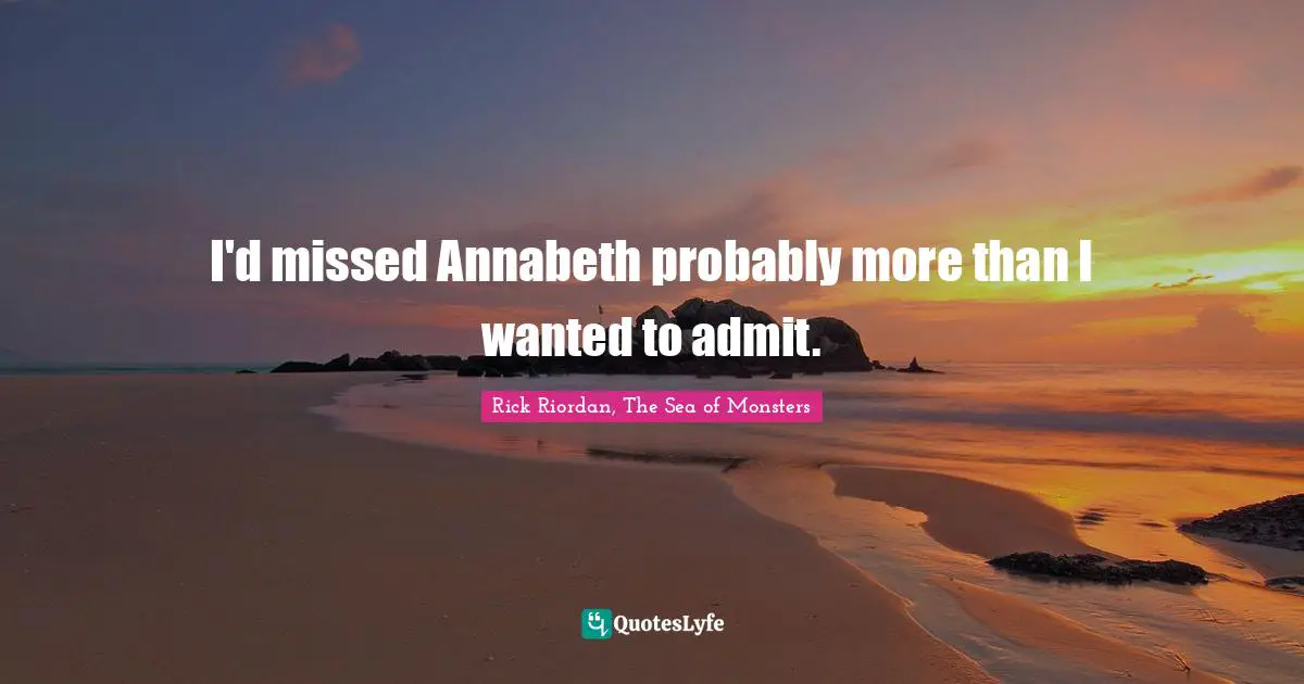 I'd missed Annabeth probably more than I wanted to admit.