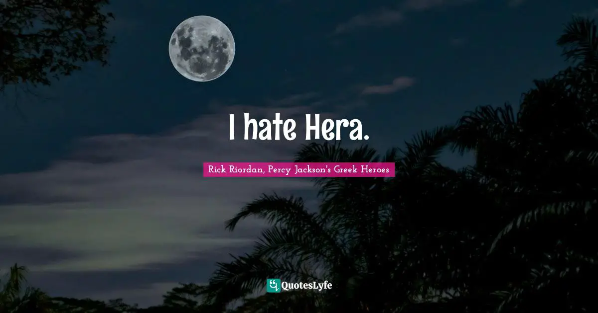 I hate Hera.