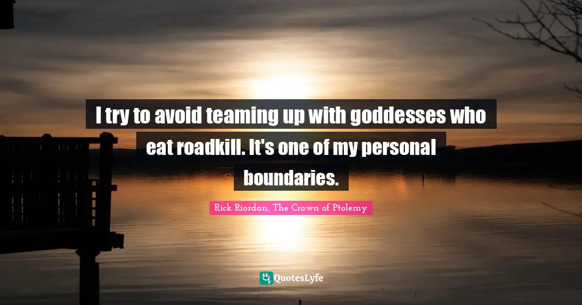 I try to avoid teaming up with goddesses who eat roadkill. It's one of my personal boundaries.
