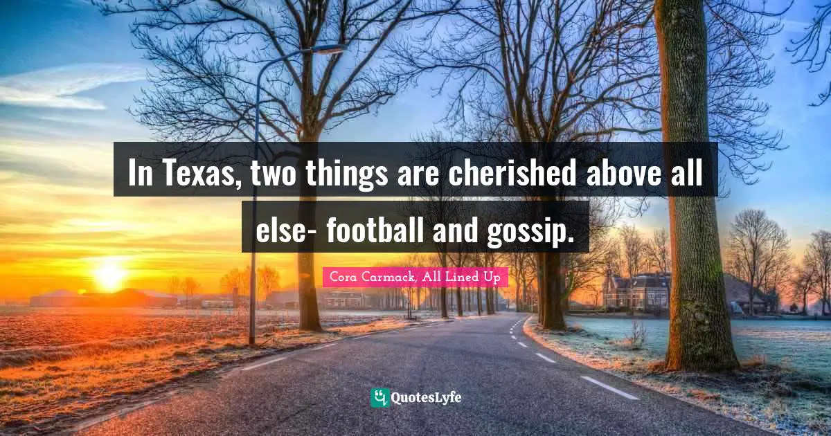 In Texas, two things are cherished above all else- football and gossip.