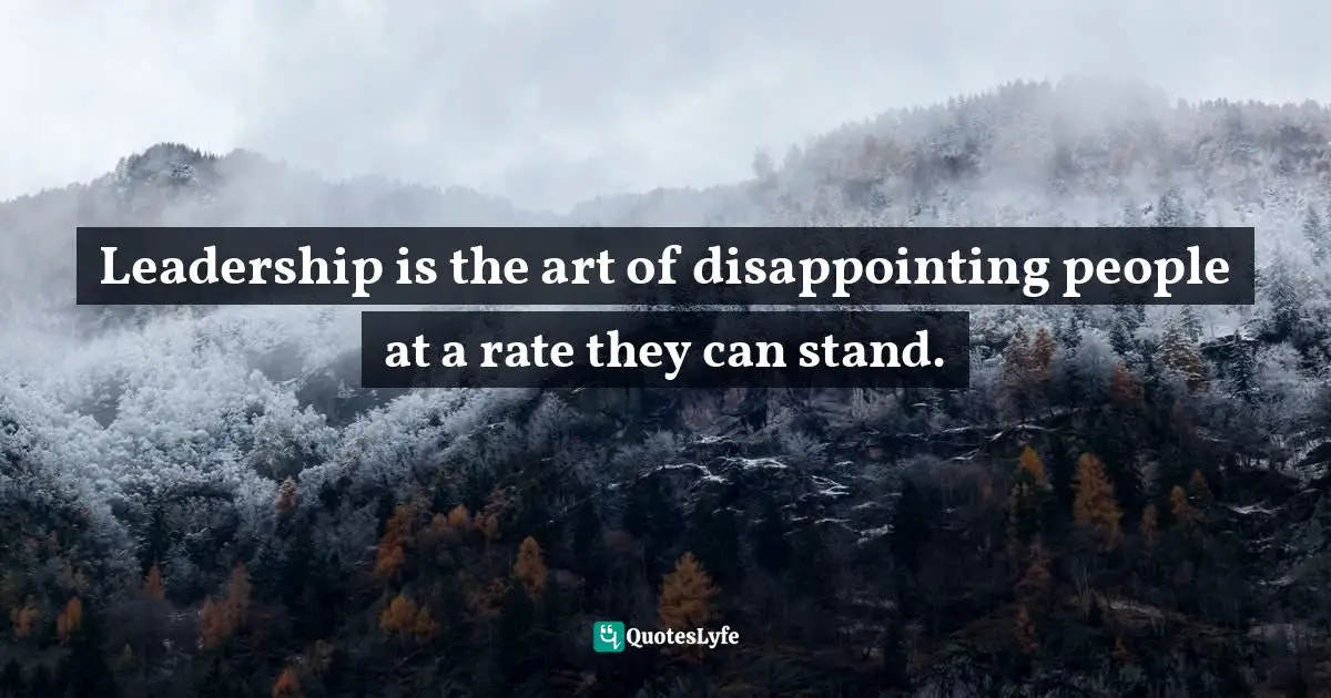 John Ortberg Quotes: "Leadership is the art of disappointing people at a rate they can stand."