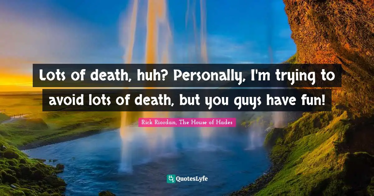 Heroes Quotes: "Lots of death, huh? Personally, I'm trying to avoid lots of death, but you guys have fun!"
