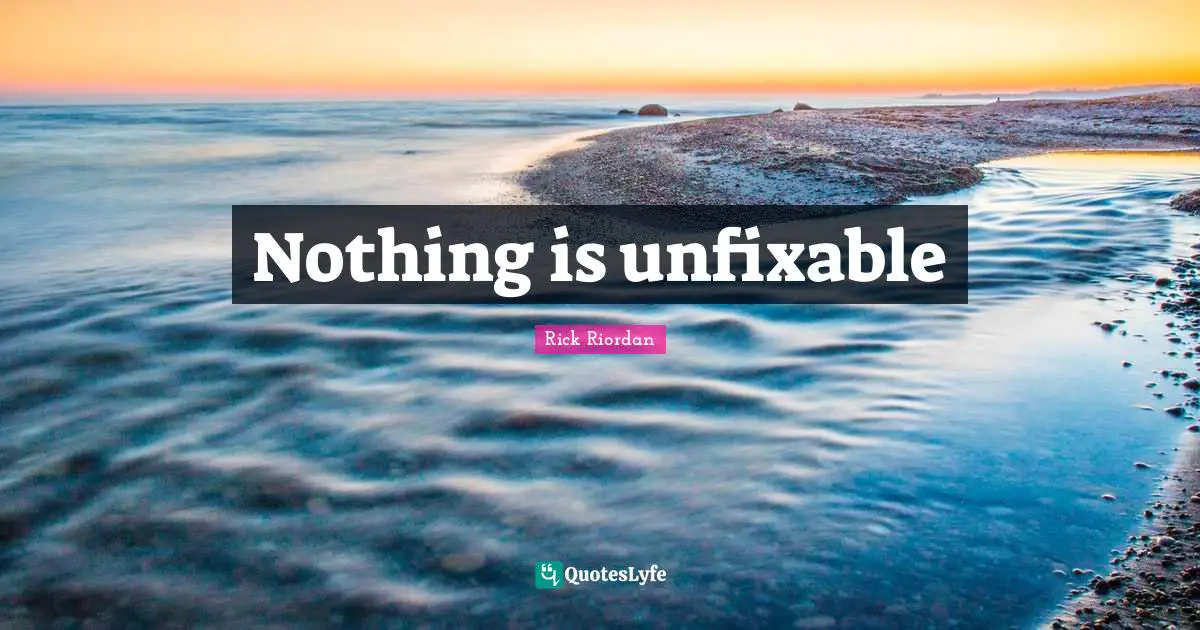 Leo Quotes: "Nothing is unfixable"
