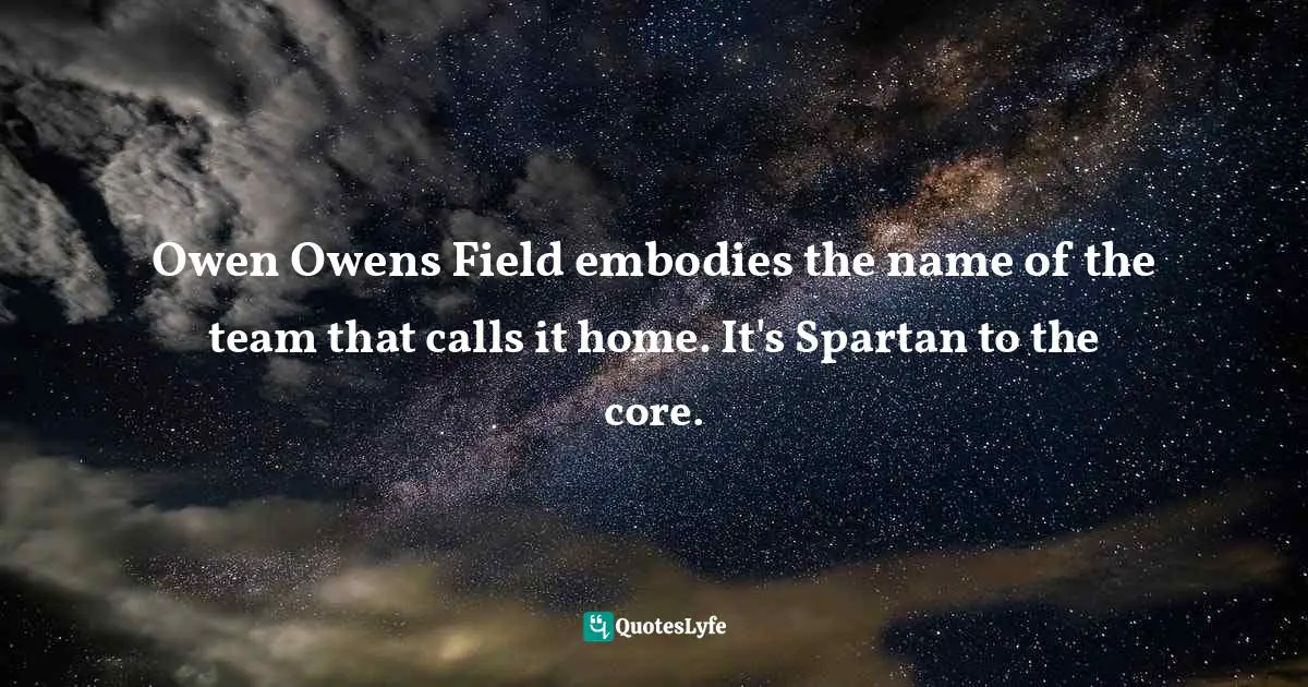 Owen Owens Field embodies the name of the team that calls it home. It's Spartan to the core.