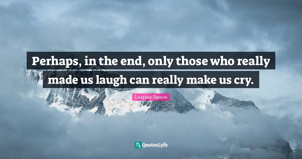 Perhaps, in the end, only those who really made us laugh can really make us cry.