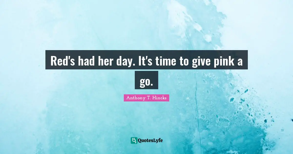 Red's had her day. It's time to give pink a go.