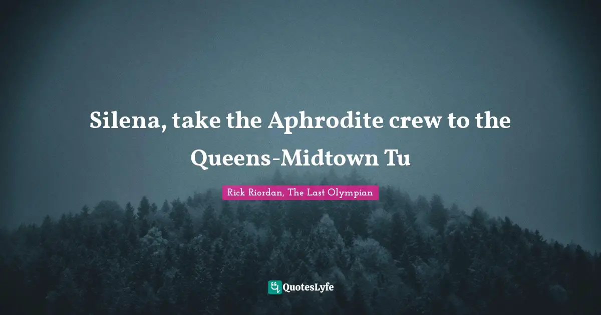 Silena, take the Aphrodite crew to the Queens-Midtown Tu