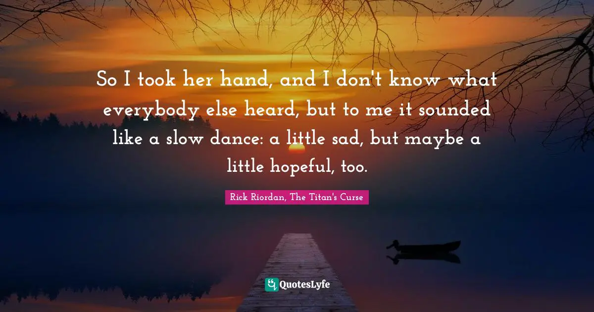 So I took her hand, and I don't know what everybody else heard, but to me it sounded like a slow dance: a little sad, but maybe a little hopeful, too.