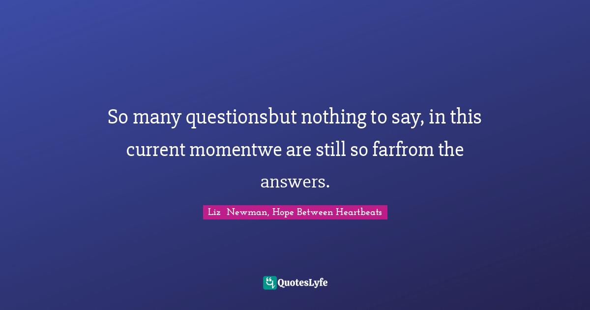 So many questionsbut nothing to say, in this current momentwe are still so farfrom the answers.