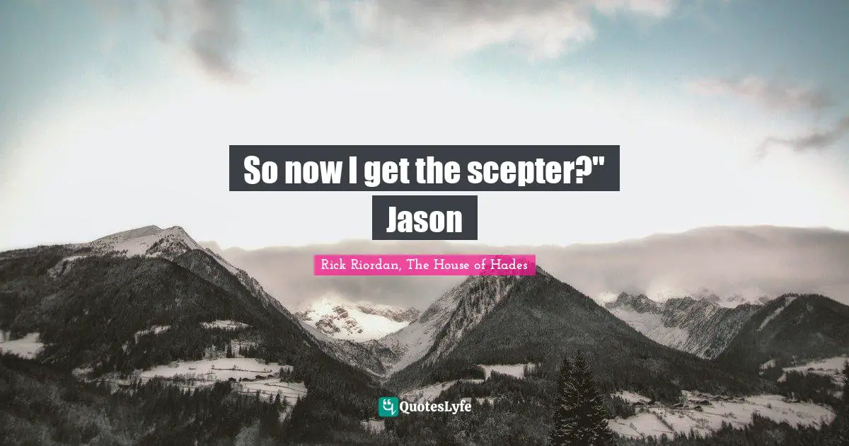 So now I get the scepter?" Jason
