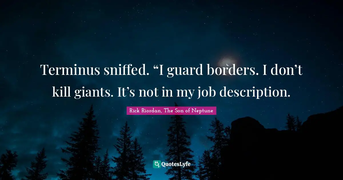 Terminus sniffed. “I guard borders. I don’t kill giants. It’s not in my job description.