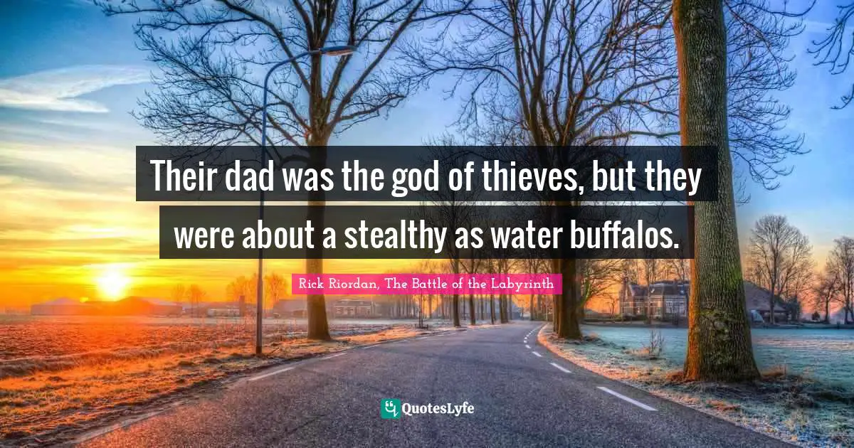 Their dad was the god of thieves, but they were about a stealthy as water buffalos.