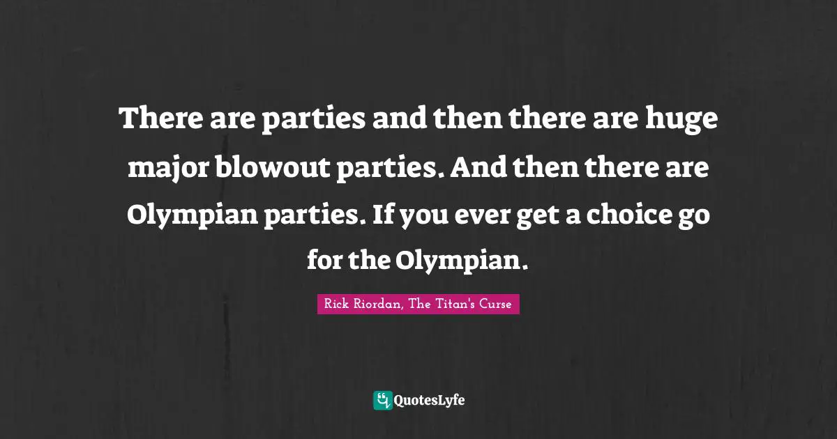 There are parties and then there are huge major blowout parties. And then there are Olympian parties. If you ever get a choice go for the Olympian.