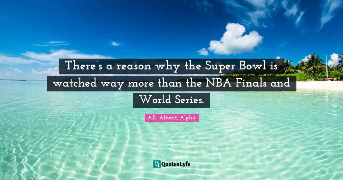 There’s a reason why the Super Bowl is watched way more than the NBA Finals and World Series.