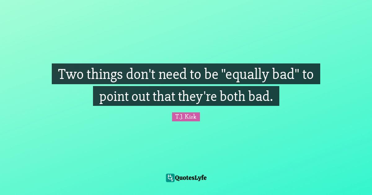 Two things don't need to be "equally bad" to point out that they're both bad.