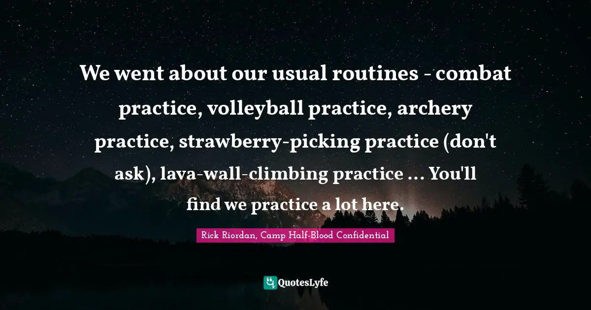 We went about our usual routines - combat practice, volleyball practice, archery practice, strawberry-picking practice (don't ask), lava-wall-climbing practice ... You'll find we practice a lot here.