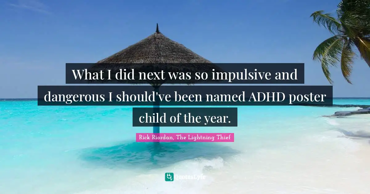 What I did next was so impulsive and dangerous I should've been named ADHD poster child of the year.