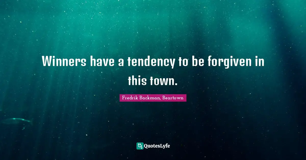 Winners have a tendency to be forgiven in this town.