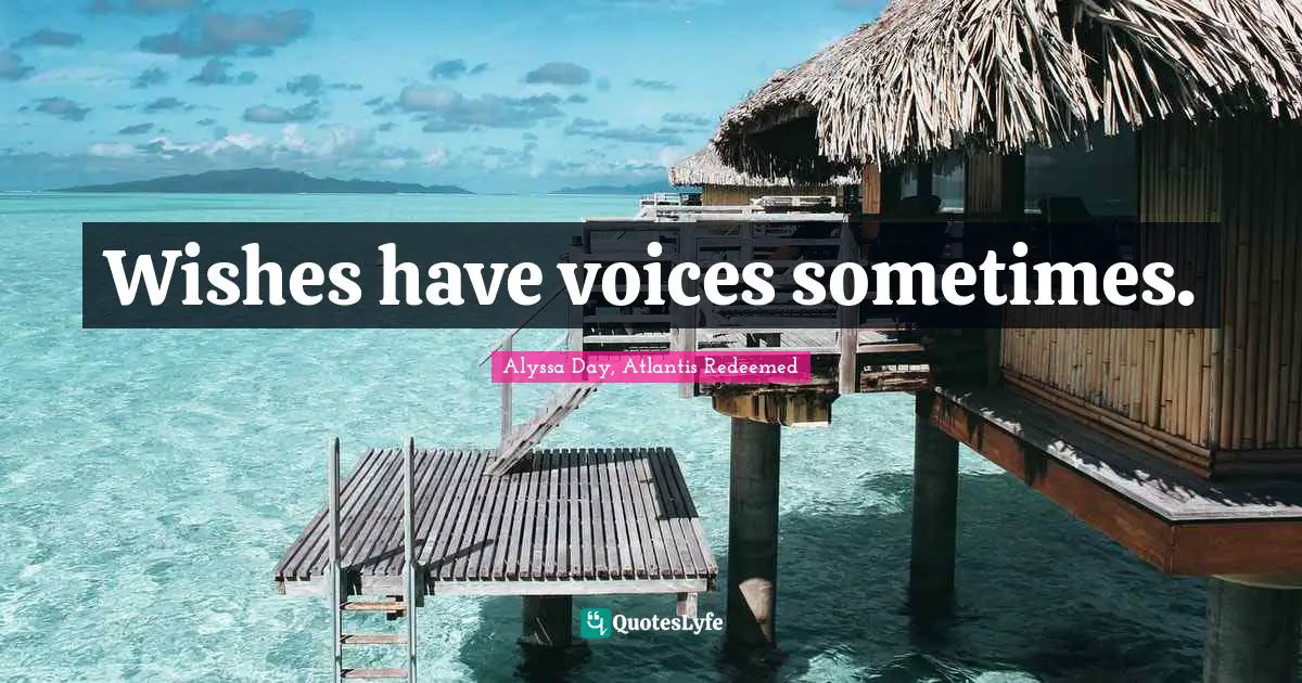 Wishes have voices sometimes.
