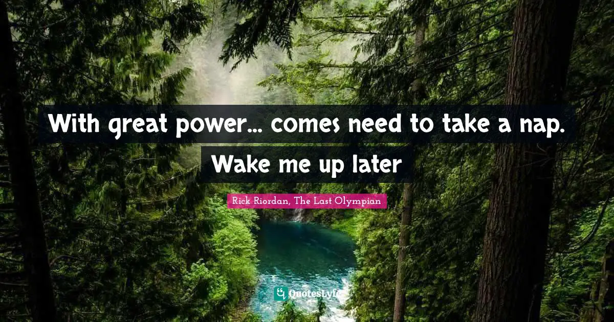 With great power... comes need to take a nap. Wake me up later