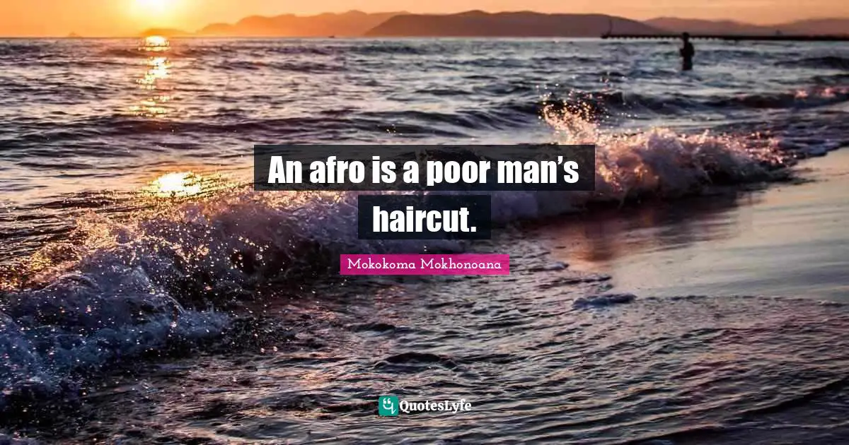 An afro is a poor man’s haircut.