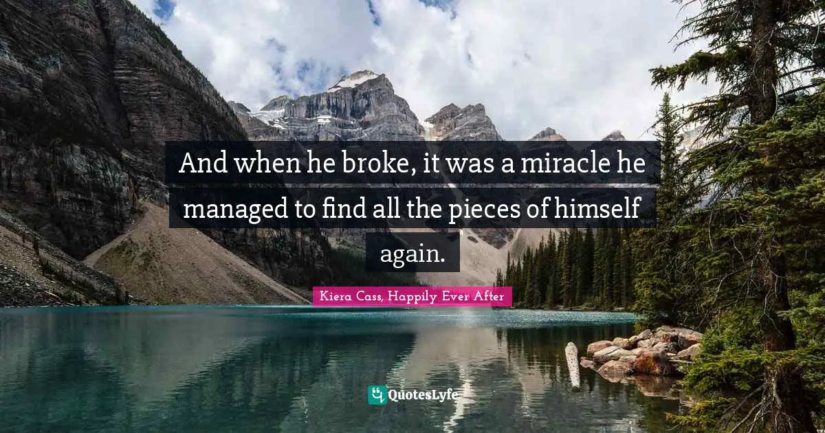 And when he broke, it was a miracle he managed to find all the pieces of himself again.