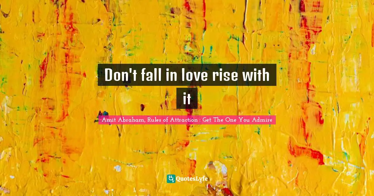 Don't fall in love rise with it