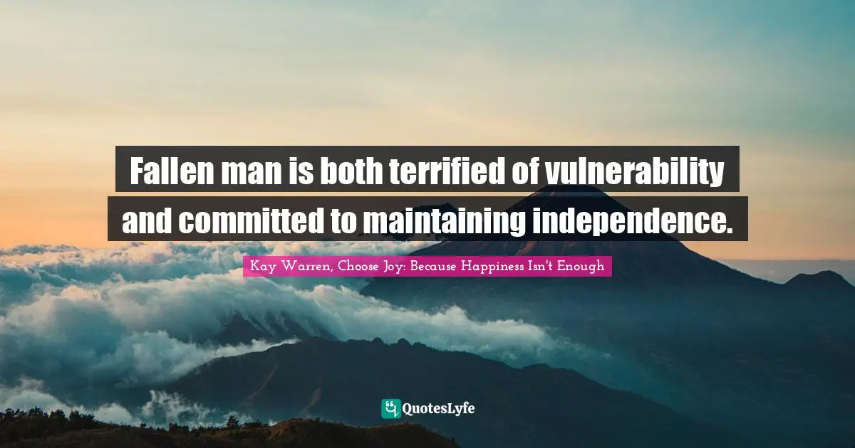 Fallen man is both terrified of vulnerability and committed to maintaining independence.