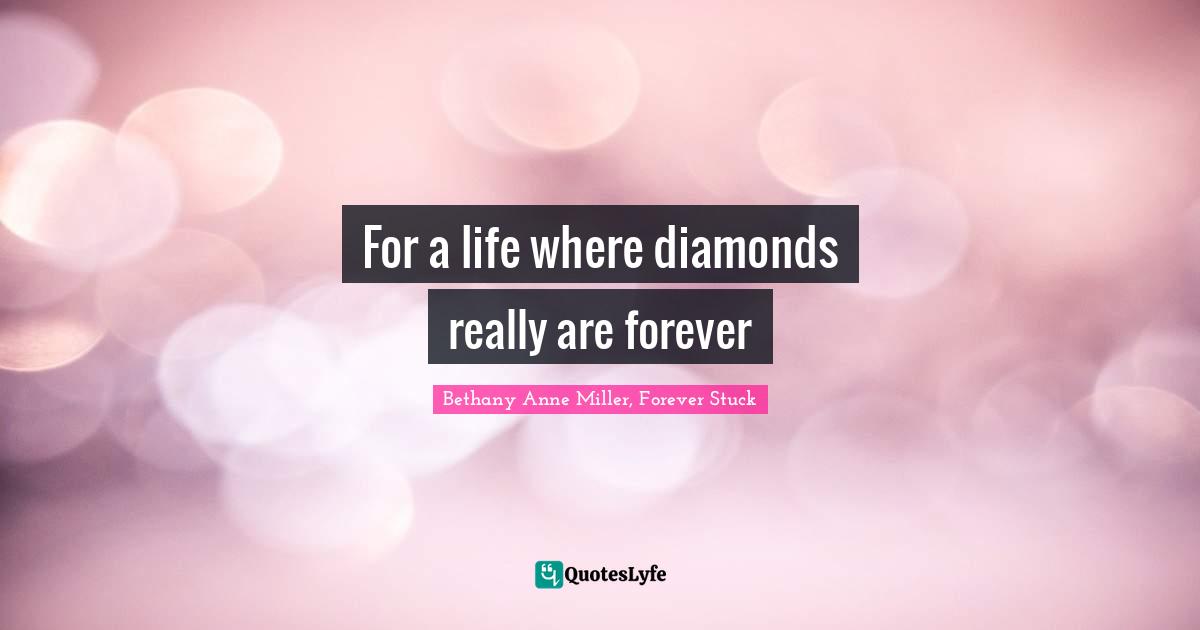 For a life where diamonds really are forever