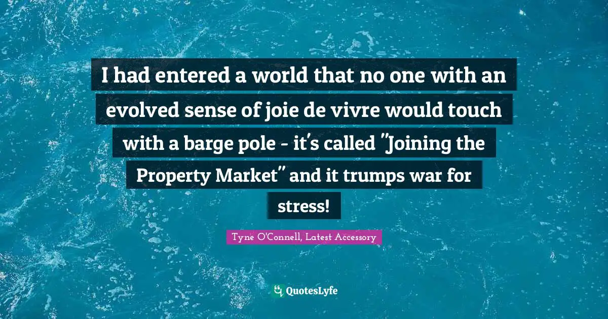 I had entered a world that no one with an evolved sense of joie de vivre would touch with a barge pole - it's called "Joining the Property Market" and it trumps war for stress!