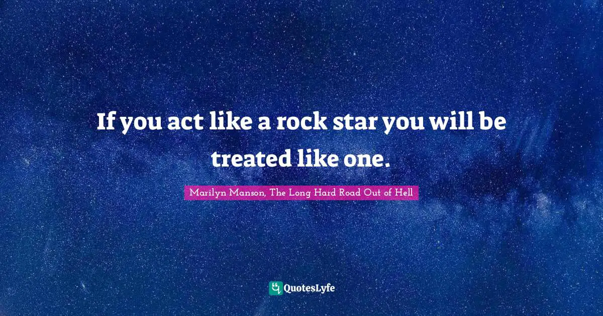 If you act like a rock star you will be treated like one.