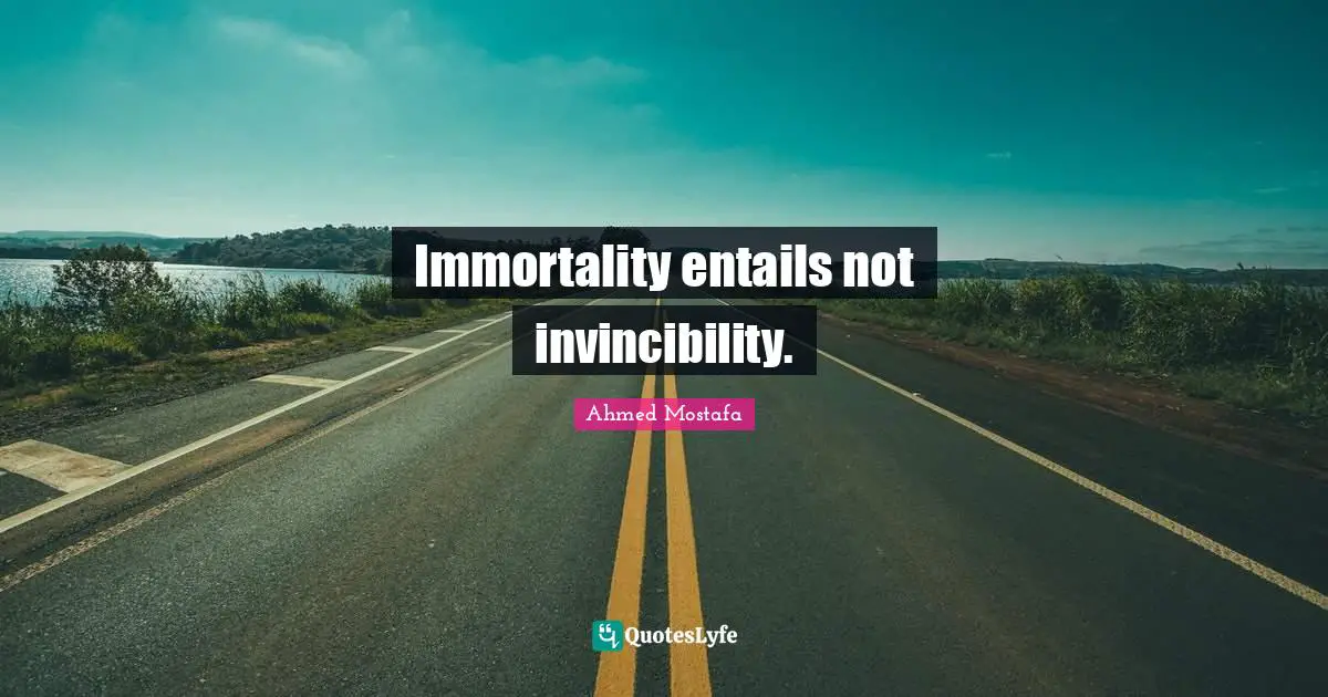 Delusions Quotes: "Immortality entails not invincibility."