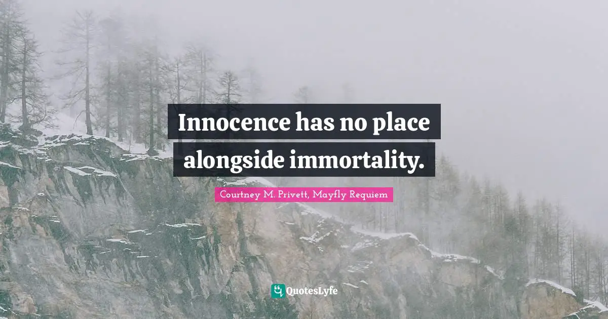 Innocence has no place alongside immortality.
